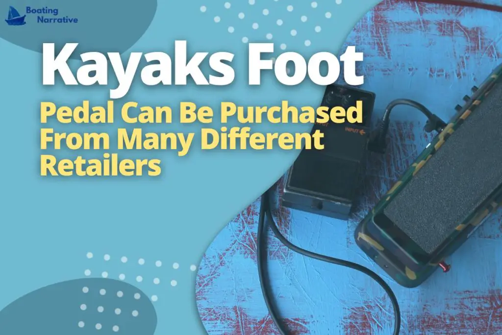 Kayaks Foot Pedal Can Be Purchased From Many Different Retailers
