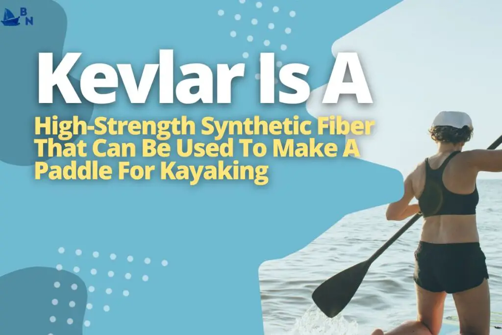 Kevlar Is A High-Strength Synthetic Fiber That Can Be Used To Make A Paddle For Kayaking