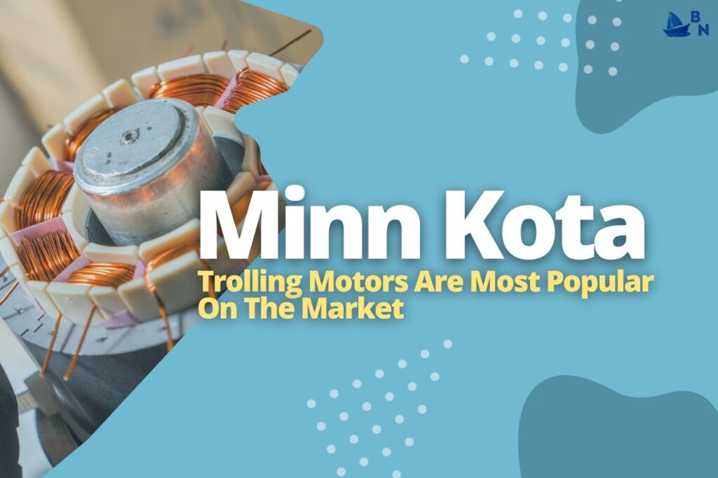 Minn Kota Trolling Motors Are Most Popular On The Market
