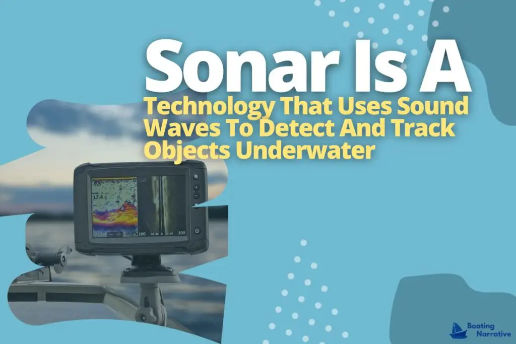 Sonar Is A Technology That Uses Sound Waves To Detect And Track Objects Underwater