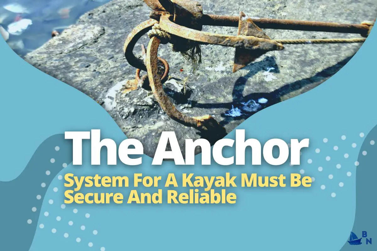 The Anchor System For A Kayak Must Be Secure And Reliable