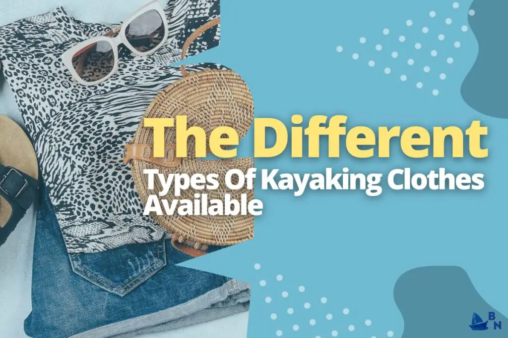 The Different Types Of Kayaking Clothes Available