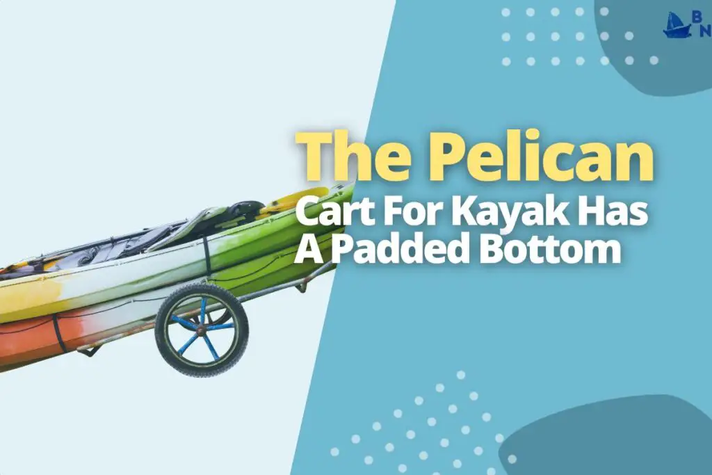 The Pelican Cart For Kayak Has A Padded Bottom