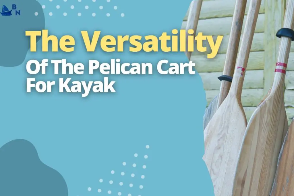 The Versatility Of The Pelican Cart For Kayak
