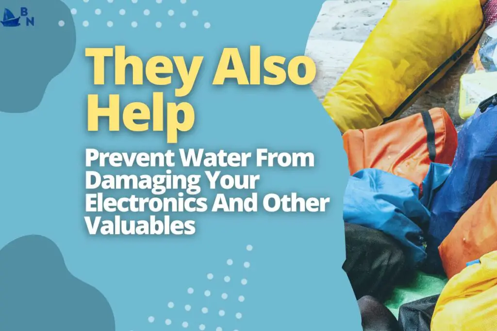 They Also Help Prevent Water From Damaging Your Electronics And Other Valuables