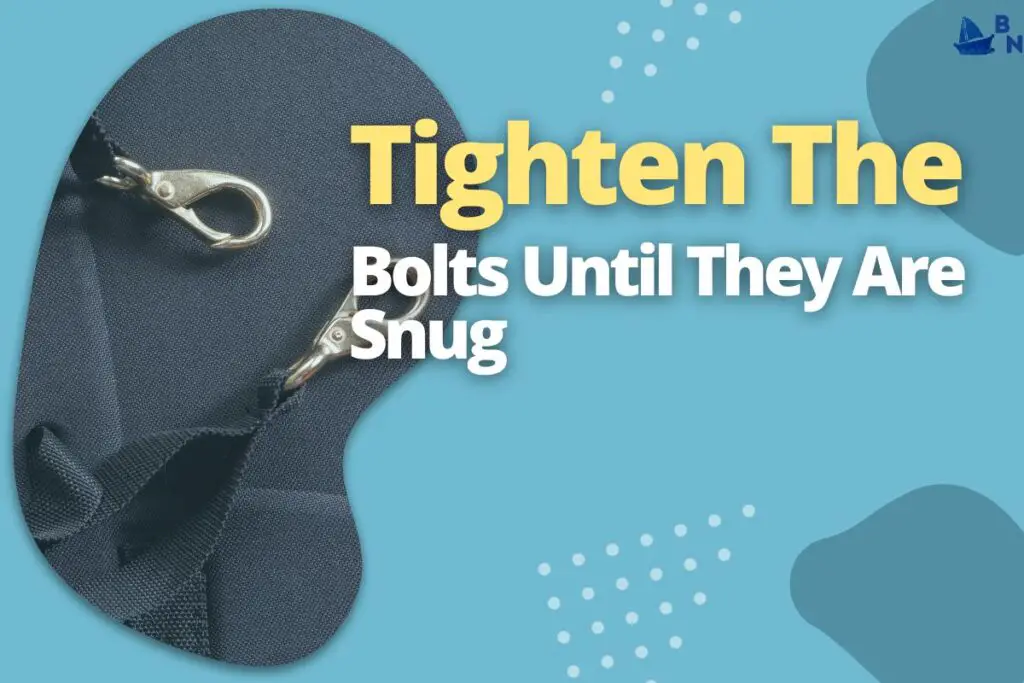 Tighten The Bolts Until They Are Snug