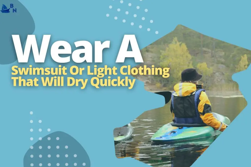 Wear A Swimsuit Or Light Clothing That Will Dry Quickly
