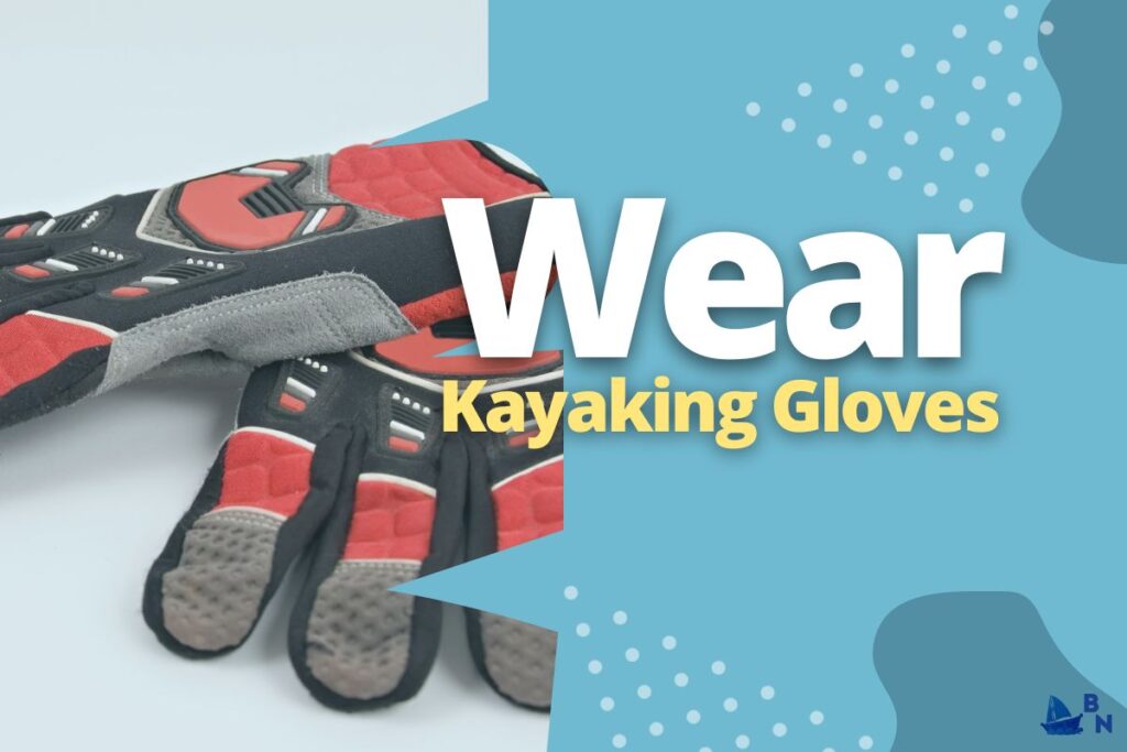 Wear Kayaking Gloves