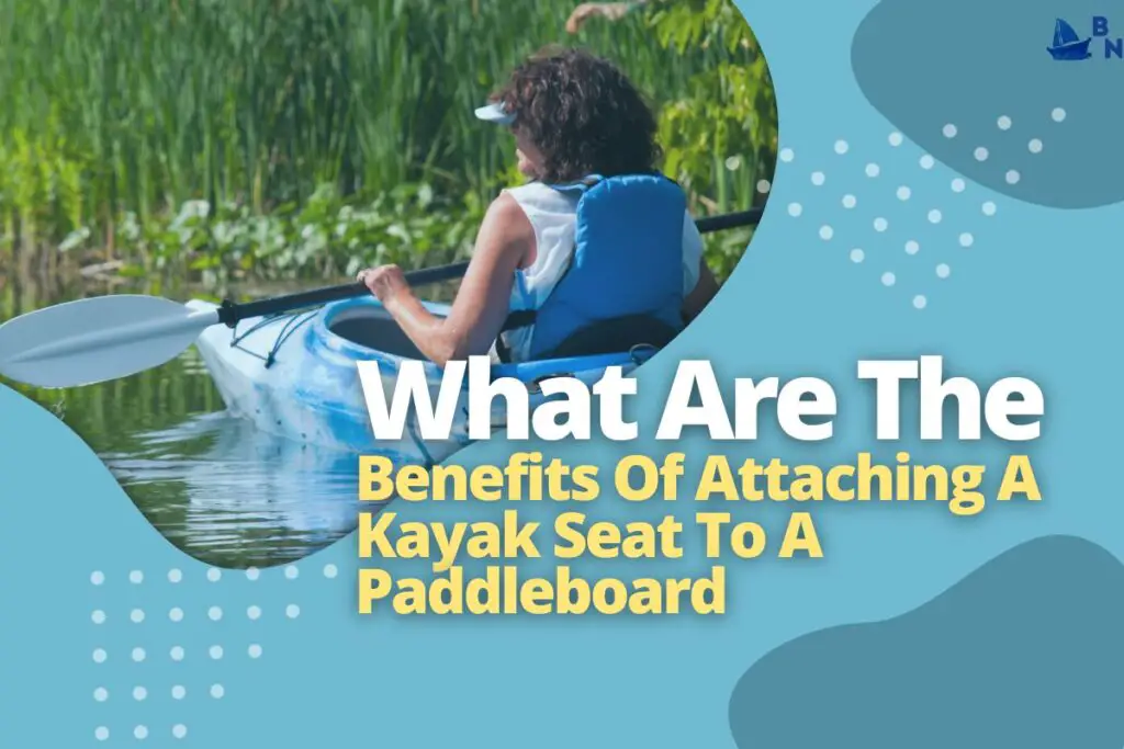 What Are The Benefits Of Attaching A Kayak Seat To A Paddleboard