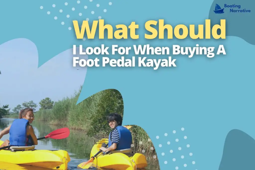 What Should I Look For When Buying A Foot Pedal Kayak