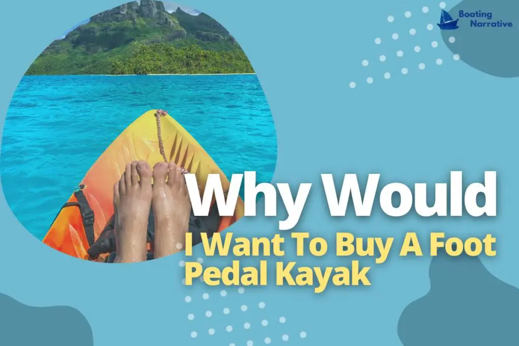 Why Would I Want To Buy A Foot Pedal Kayak
