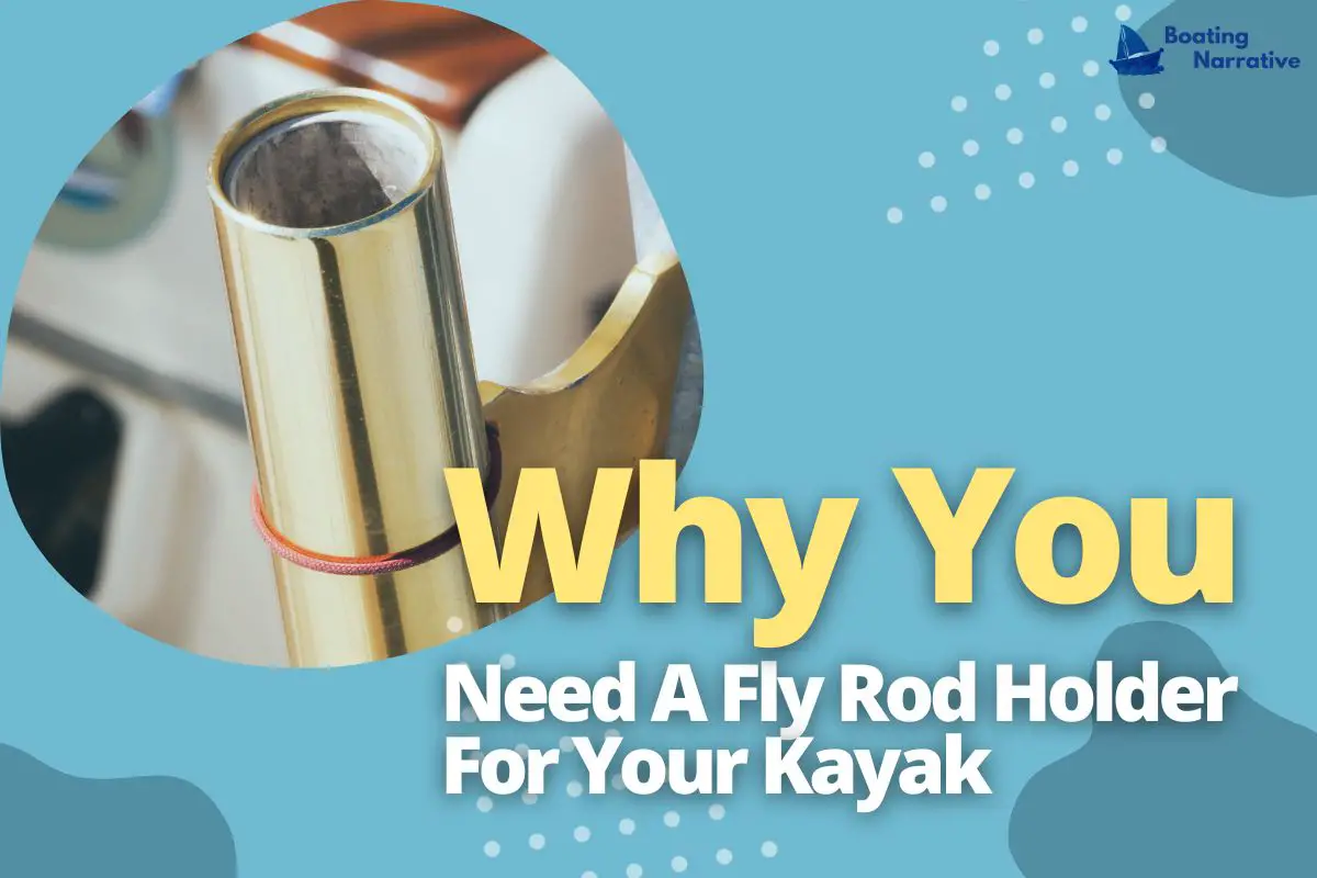 Why You Need A Fly Rod Holder For Your Kayak