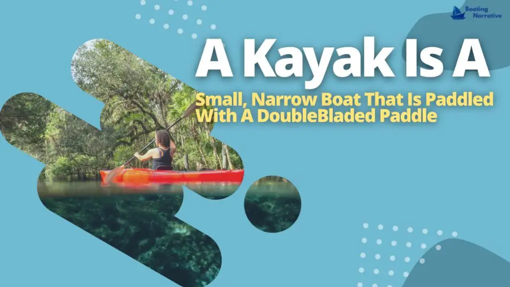 A Kayak Is A Small, Narrow Boat That Is Paddled With A DoubleBladed Paddle