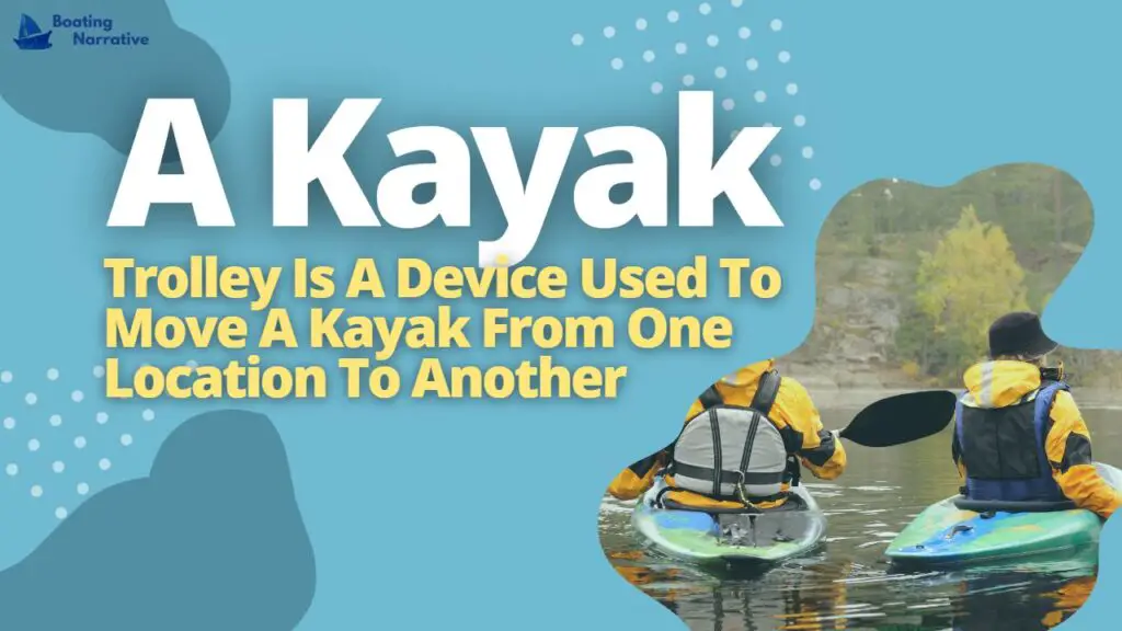 A Kayak Trolley Is A Device Used To Move A Kayak From One Location To Another