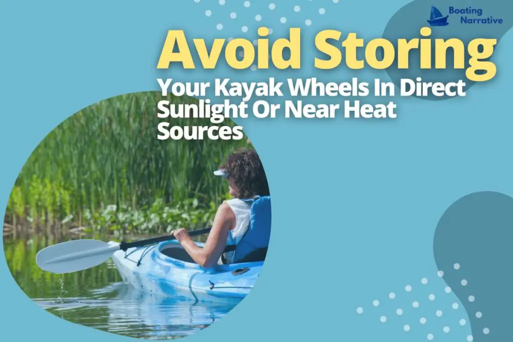 Avoid Storing Your Kayak Wheels In Direct Sunlight Or Near Heat Sources