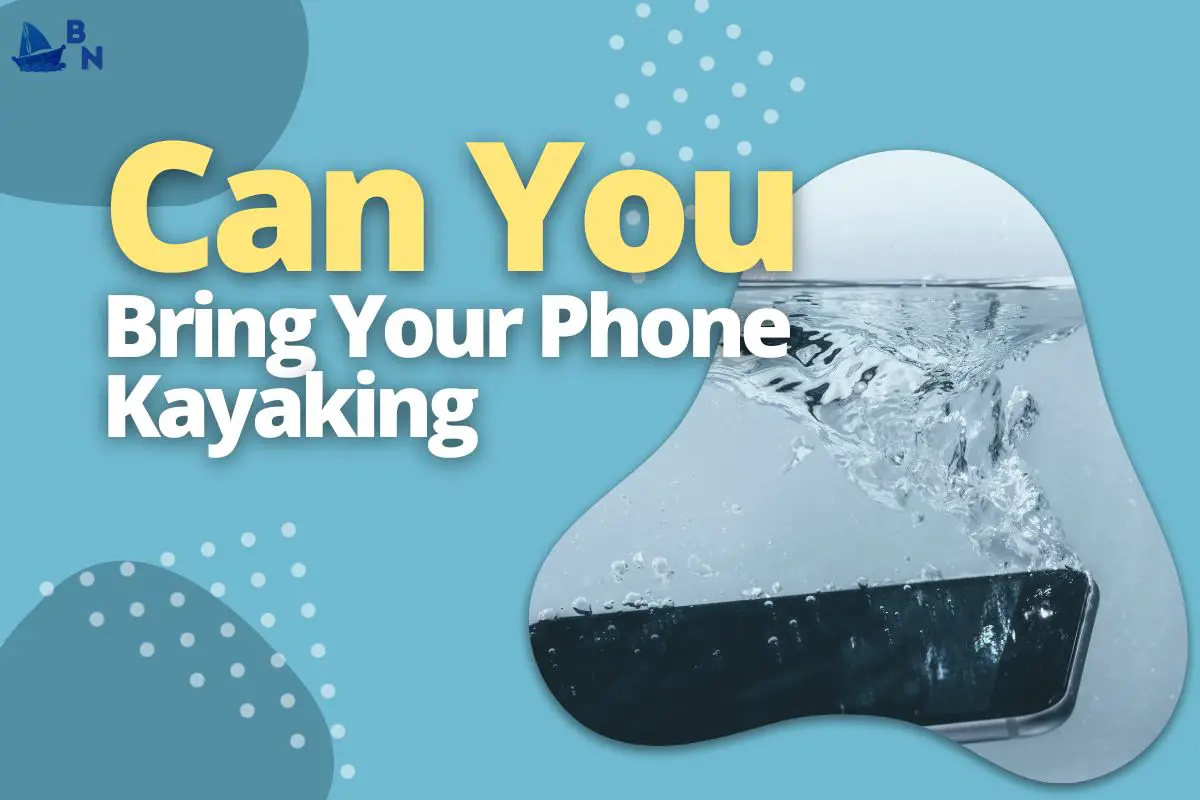 Can You Bring Your Phone Kayaking