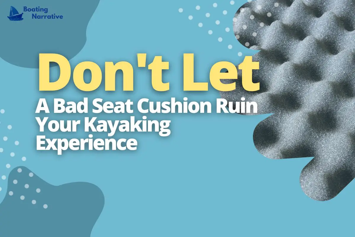 Don't Let A Bad Seat Cushion Ruin Your Kayaking Experience
