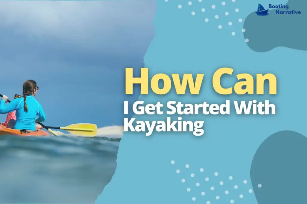 How Can I Get Started With Kayaking
