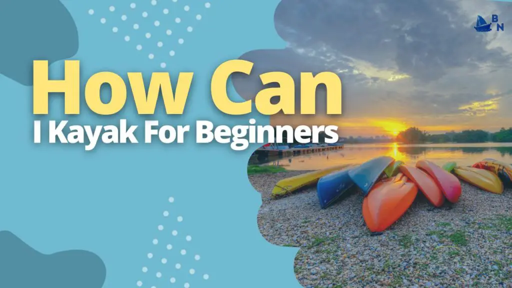 How Can I Kayak For Beginners