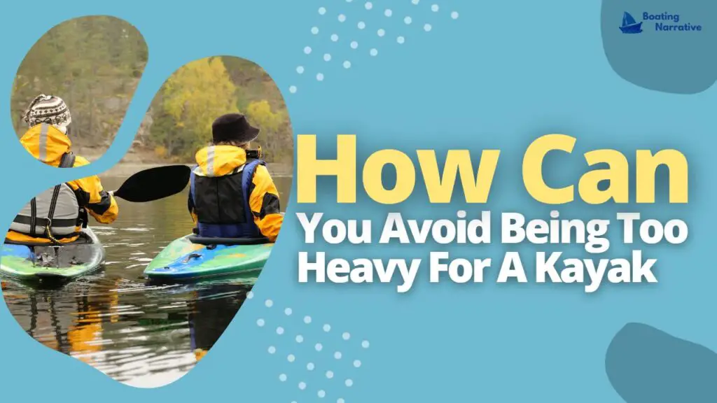 How Can You Avoid Being Too Heavy For A Kayak