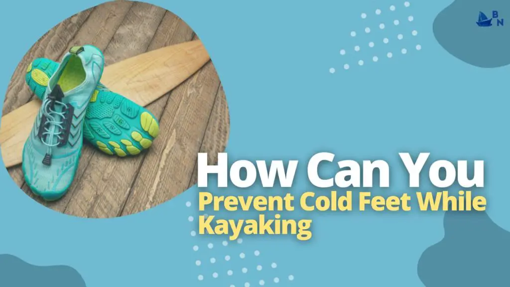 How Can You Prevent Cold Feet While Kayaking