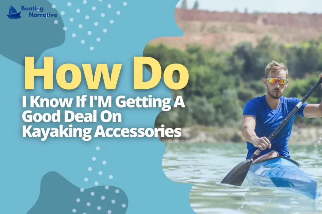 How Do I Know If I'M Getting A Good Deal On Kayaking Accessories