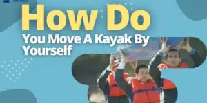 How Do You Move A Kayak By Yourself