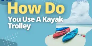 How Do You Use A Kayak Trolley