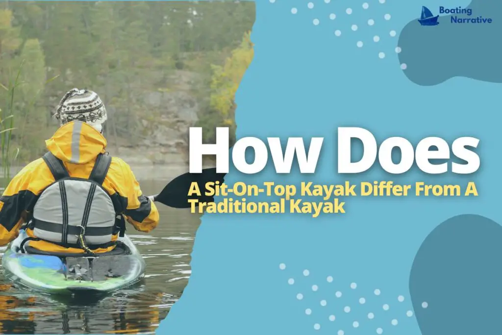 How Does A Sit-On-Top Kayak Differ From A Traditional Kayak