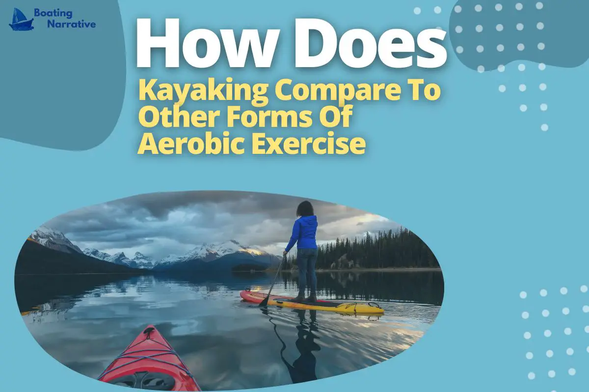 Is Kayaking Aerobic (You Won't Even Know You're Exercising)