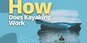 How Does Kayaking Work