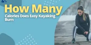 How Many Calories Does Easy Kayaking Burn