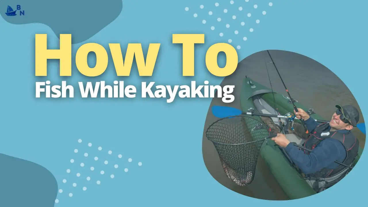 How To Fish While Kayaking