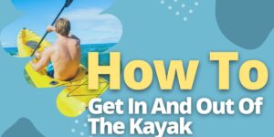 How To Get In And Out Of The Kayak