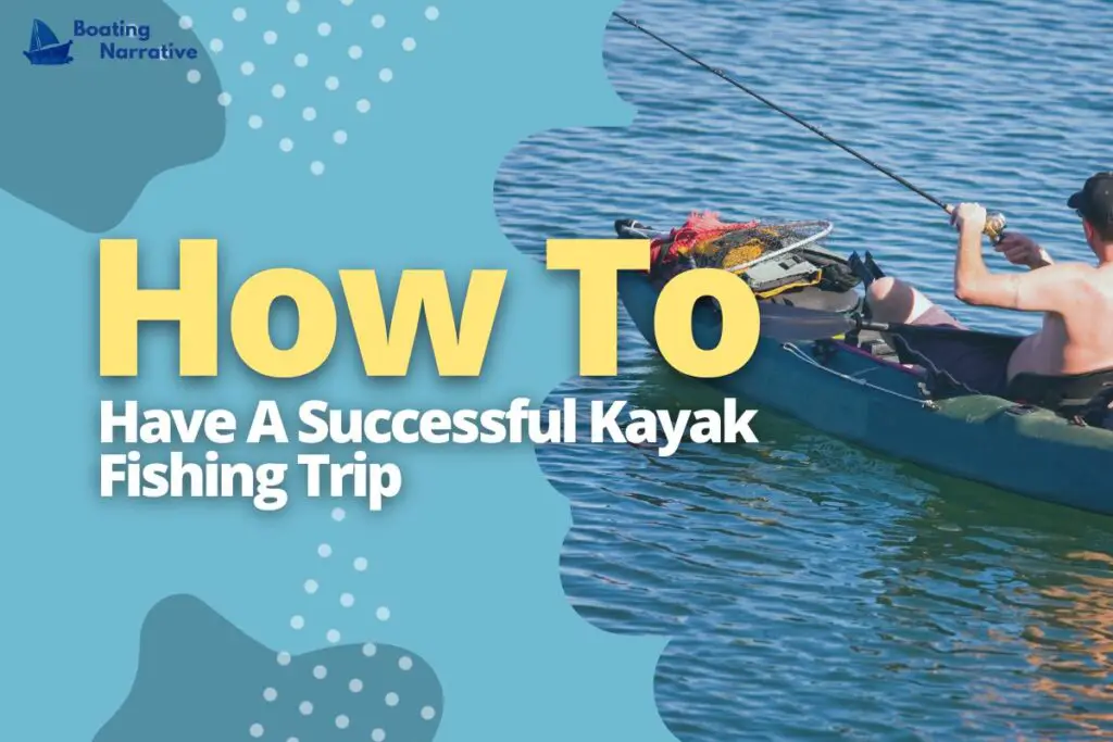 How To Have A Successful Kayak Fishing Trip