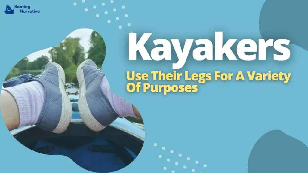 Kayakers Use Their Legs For A Variety Of Purposes