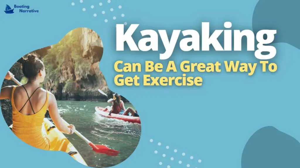 Kayaking Can Be A Great Way To Get Exercise