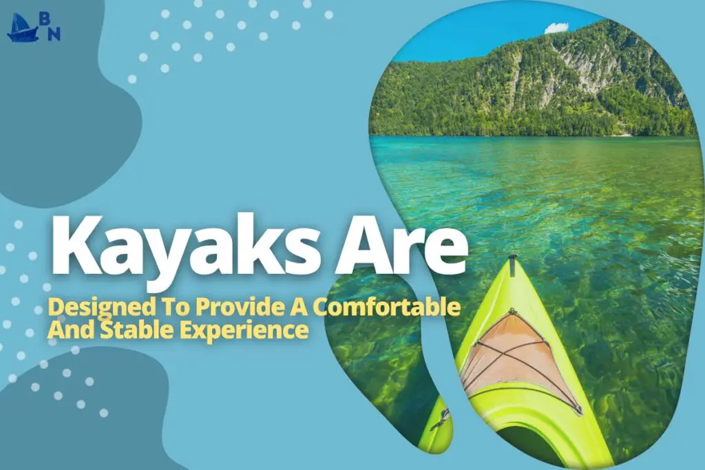 Kayaks Are Designed To Provide A Comfortable And Stable Experience