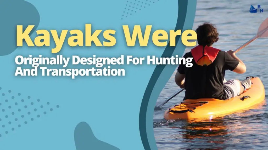 Kayaks Were Originally Designed For Hunting And Transportation