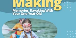 Making Memories_ Kayaking With Your One-Year-Old