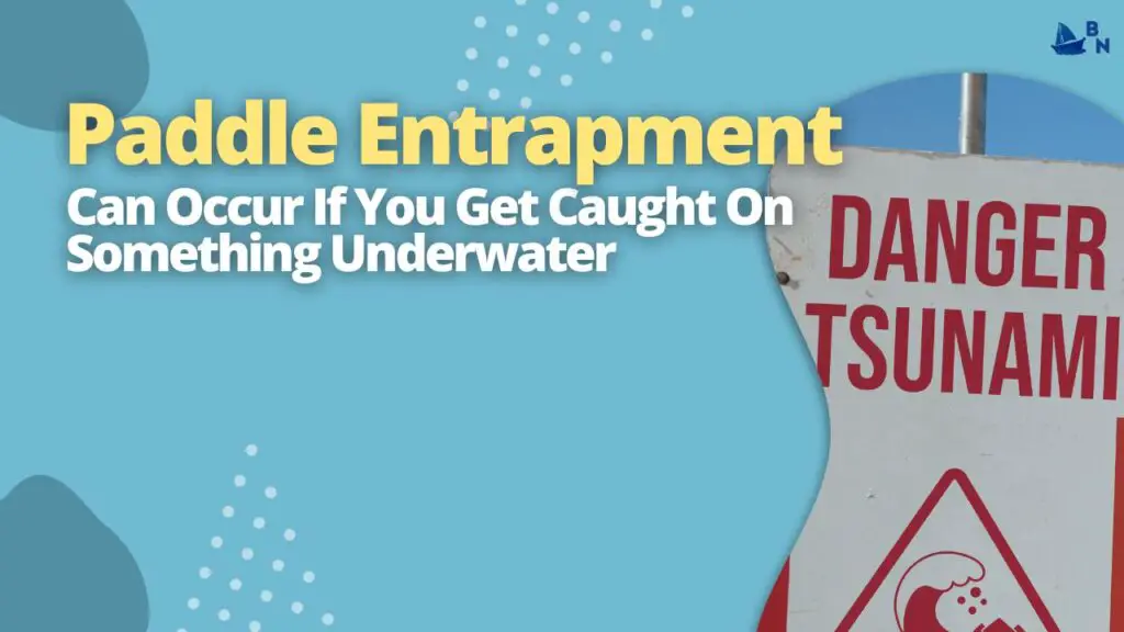 Paddle Entrapment Can Occur If You Get Caught On Something Underwater