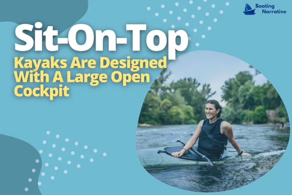 Sit-On-Top Kayaks Are Designed With A Large Open Cockpit
