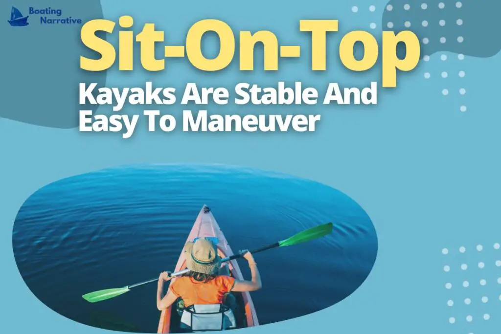 Sit-On-Top Kayaks Are Stable And Easy To Maneuver