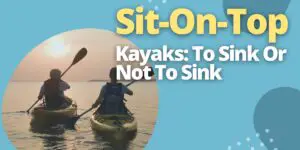 Sit-On-Top Kayaks_ To Sink or Not to Sink