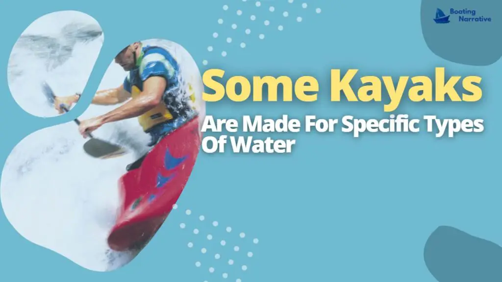 Some Kayaks Are Made For Specific Types Of Water