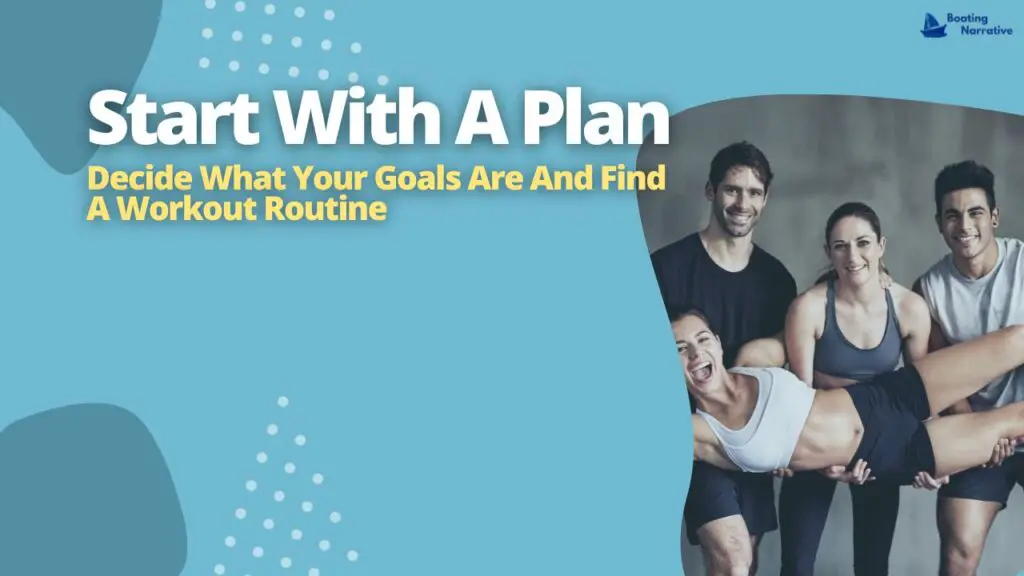 Start With A Plan_ Decide What Your Goals Are And Find A Workout Routine That Fits Your Schedule And Lifestyle