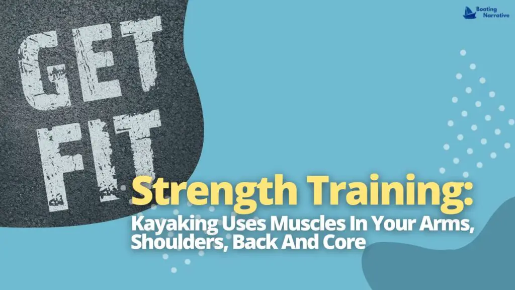 Strength Training_ Kayaking Uses Muscles In Your Arms, Shoulders, Back And Core