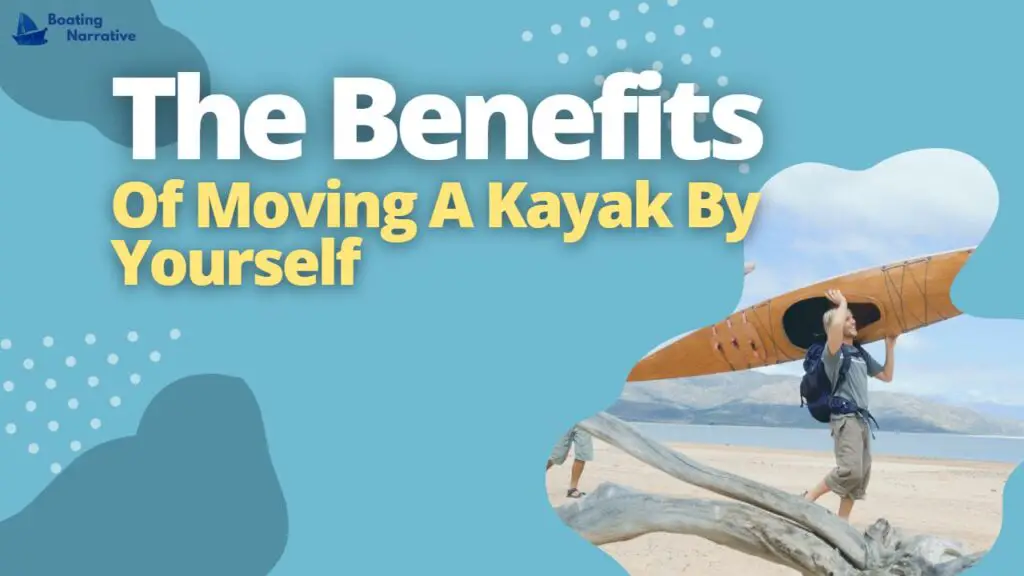 The Benefits Of Moving A Kayak By Yourself