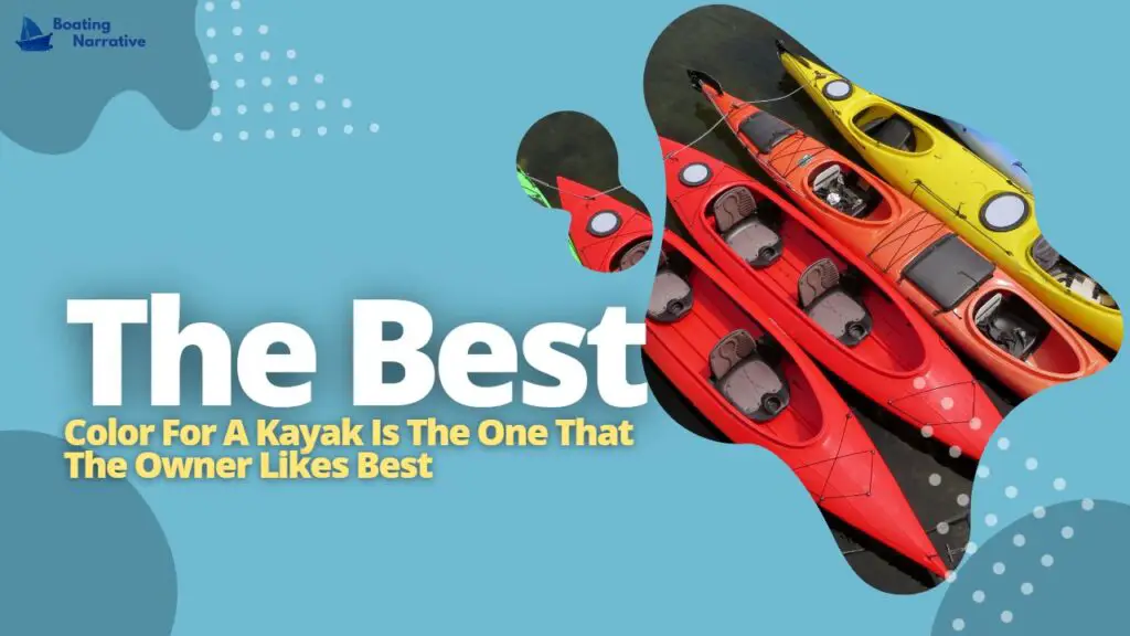 The Best Color For A Kayak Is The One That The Owner Likes Best