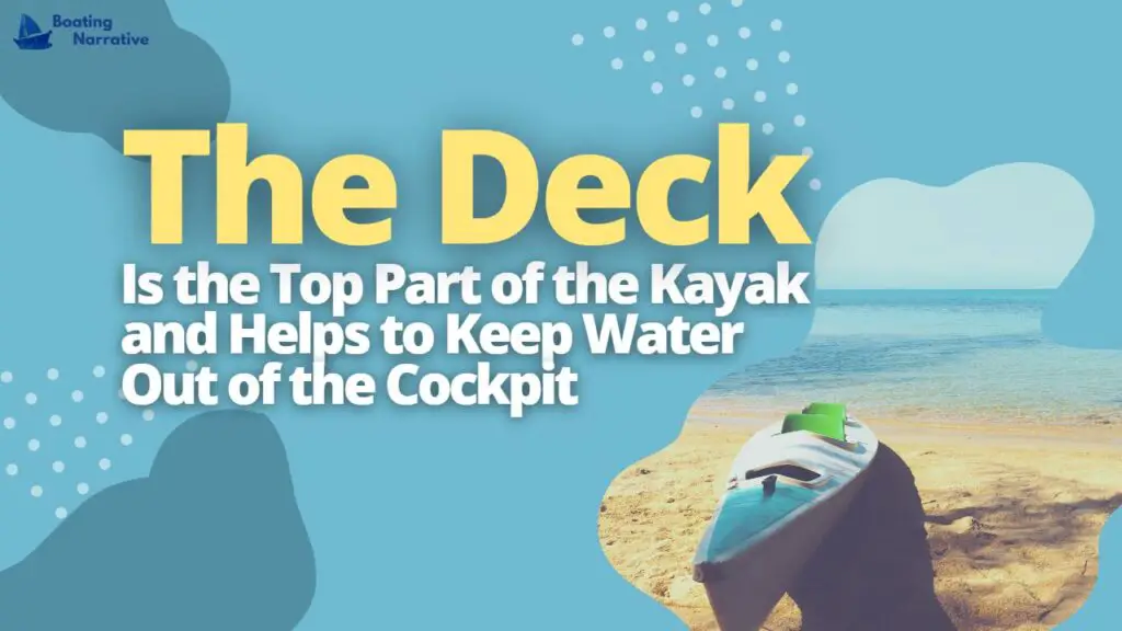 The Deck Is the Top Part of the Kayak and Helps to Keep Water Out of the Cockpit